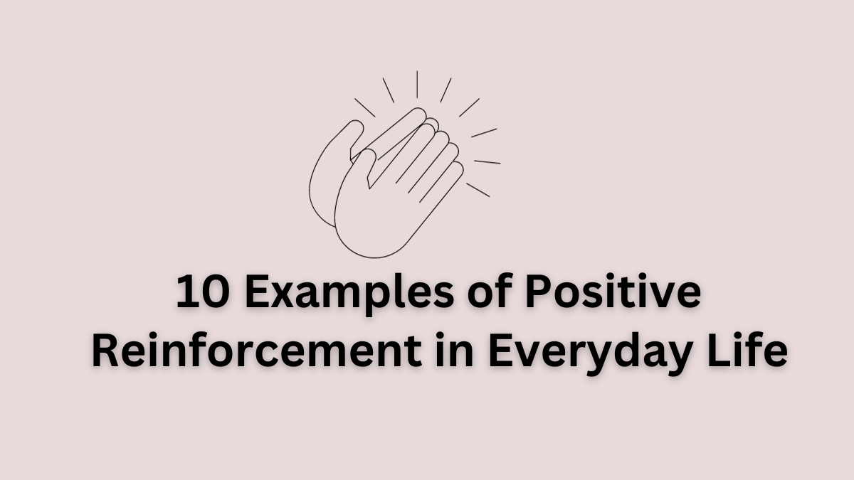 10 Examples Of Positive Reinforcement In Everyday Life Fuskal